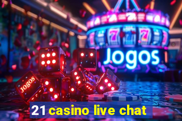 21 casino live chat