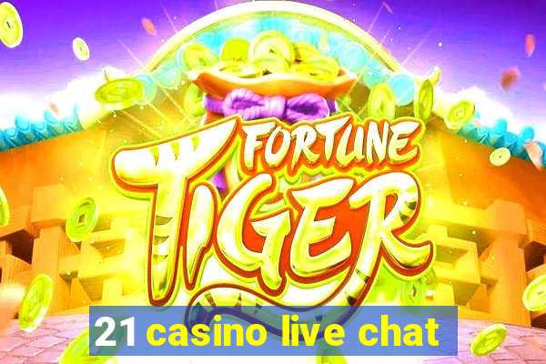 21 casino live chat