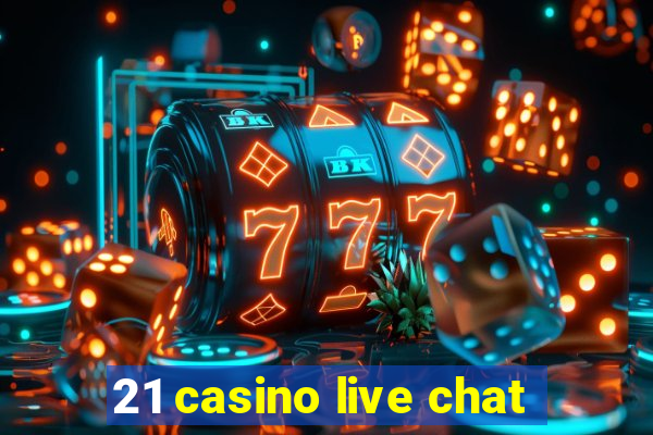 21 casino live chat