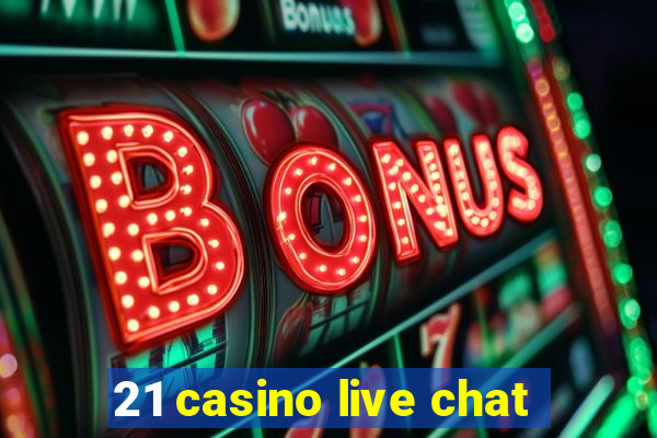 21 casino live chat