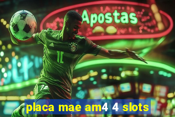 placa mae am4 4 slots