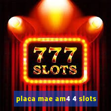 placa mae am4 4 slots