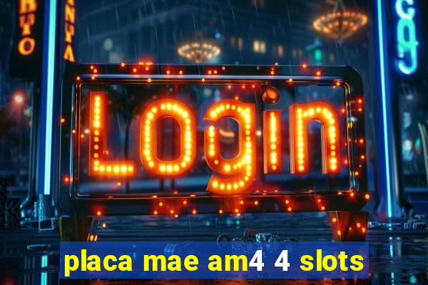 placa mae am4 4 slots