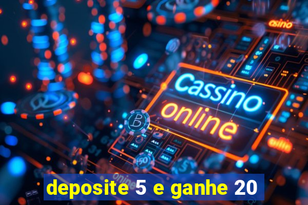 deposite 5 e ganhe 20