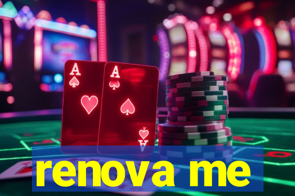 renova me