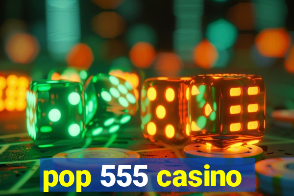 pop 555 casino