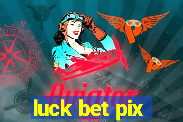 luck bet pix