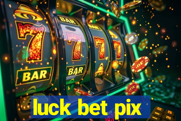 luck bet pix