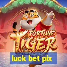 luck bet pix