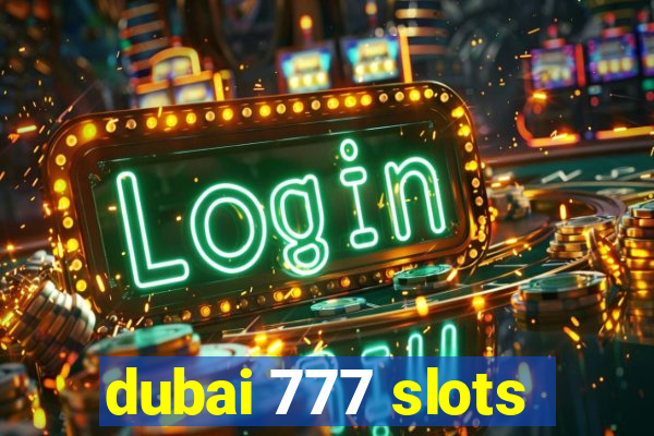 dubai 777 slots