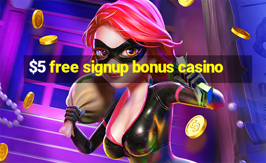 $5 free signup bonus casino