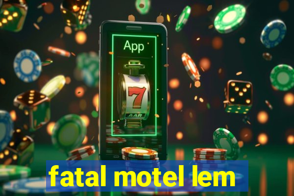 fatal motel lem