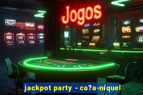 jackpot party - ca?a-níquel