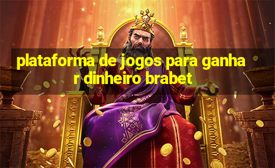 plataforma de jogos para ganhar dinheiro brabet