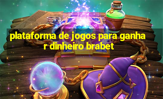 plataforma de jogos para ganhar dinheiro brabet