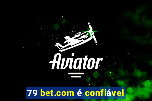 79 bet.com é confiável