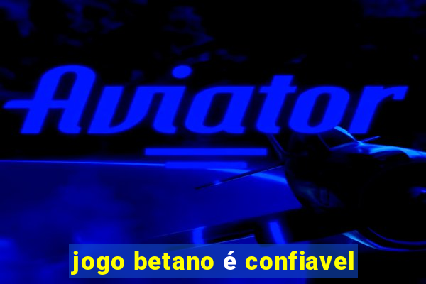 jogo betano é confiavel