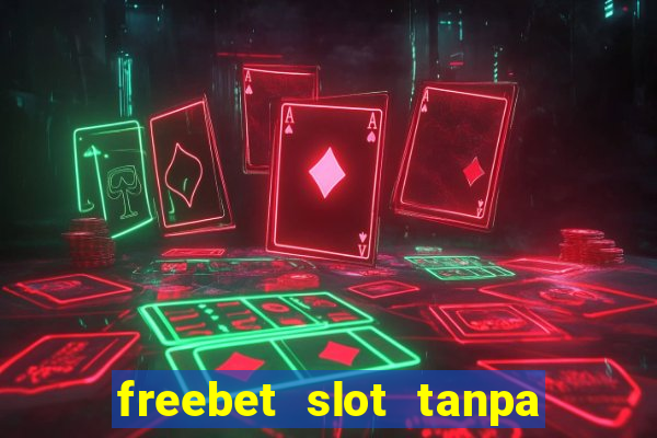 freebet slot tanpa deposit 2020 tanpa syarat