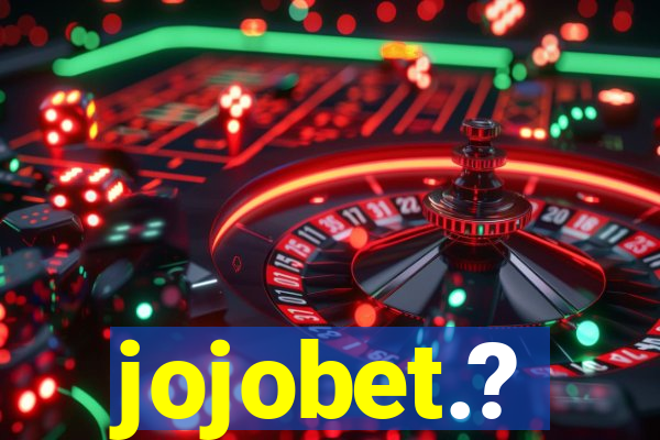 jojobet.?