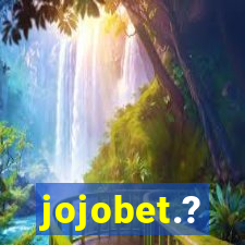 jojobet.?