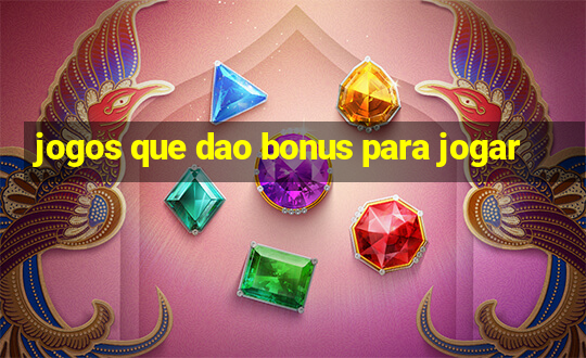 jogos que dao bonus para jogar