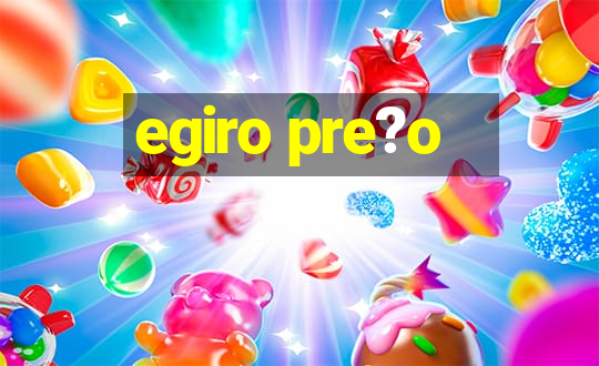 egiro pre?o