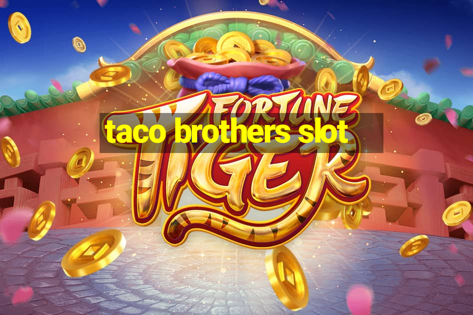 taco brothers slot