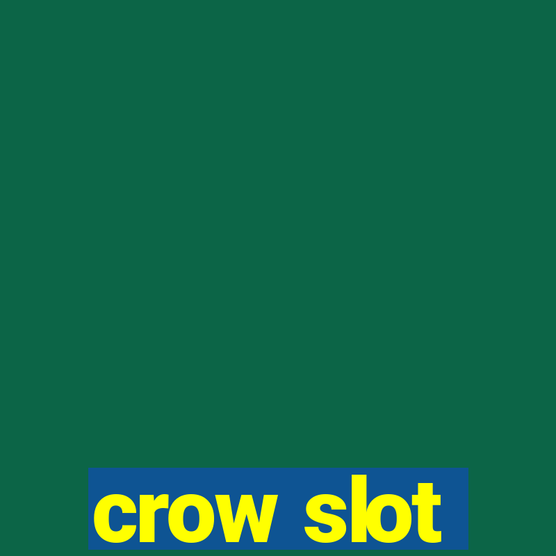 crow slot