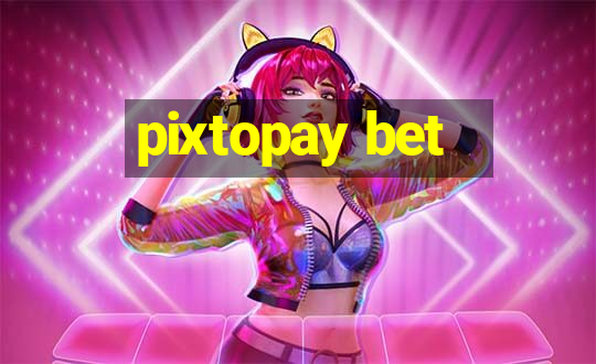 pixtopay bet