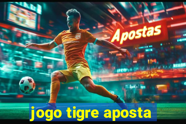 jogo tigre aposta