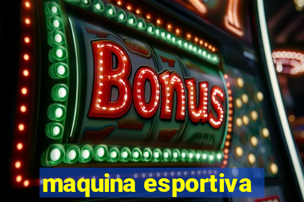 maquina esportiva