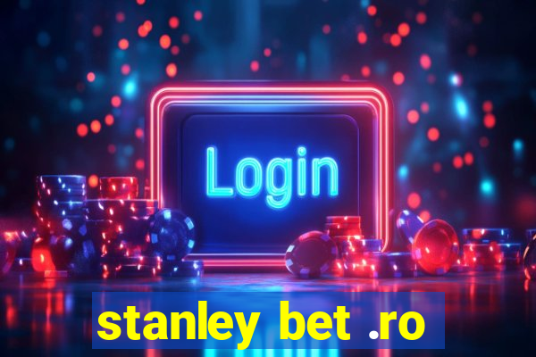 stanley bet .ro