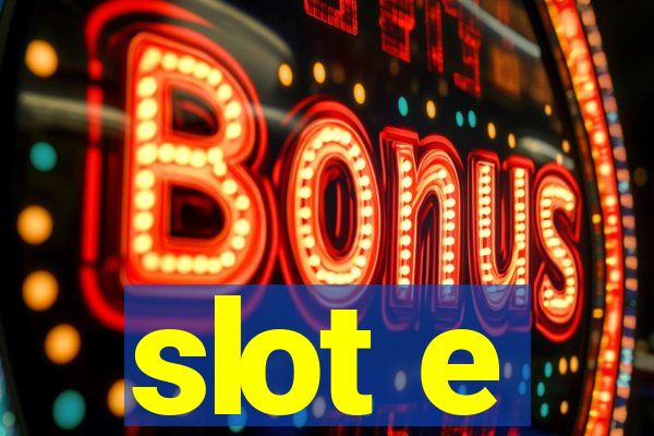 slot e