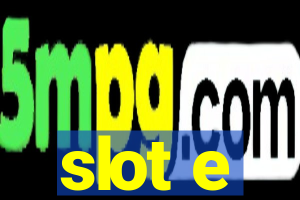 slot e