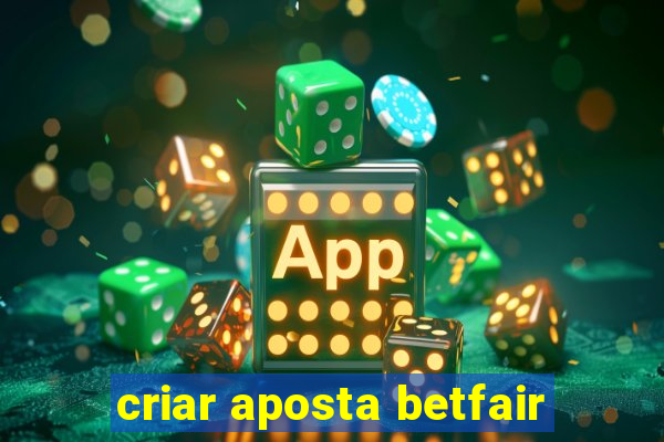 criar aposta betfair