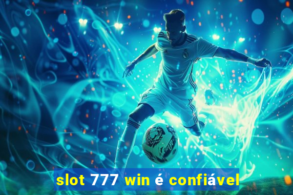 slot 777 win é confiável