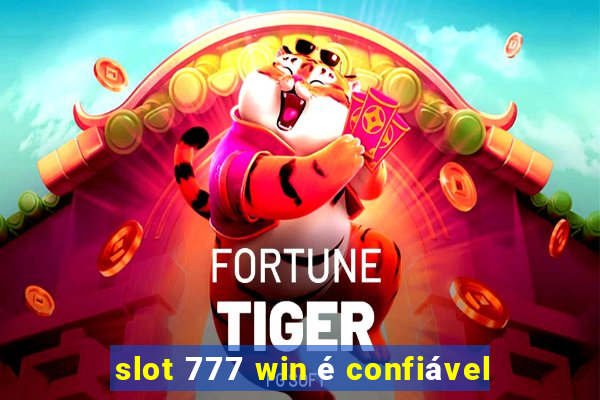 slot 777 win é confiável