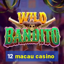 12 macau casino