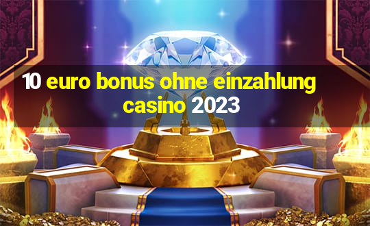 10 euro bonus ohne einzahlung casino 2023