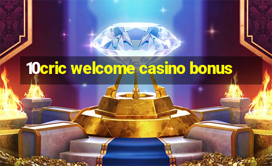 10cric welcome casino bonus