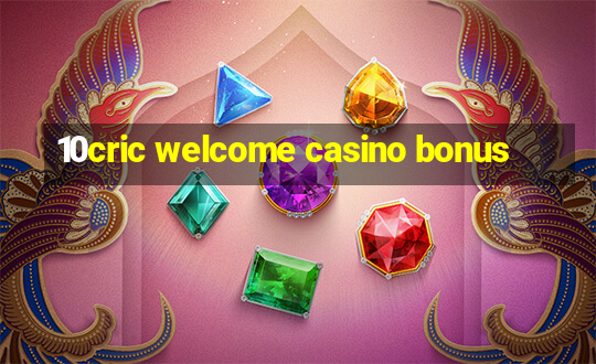 10cric welcome casino bonus