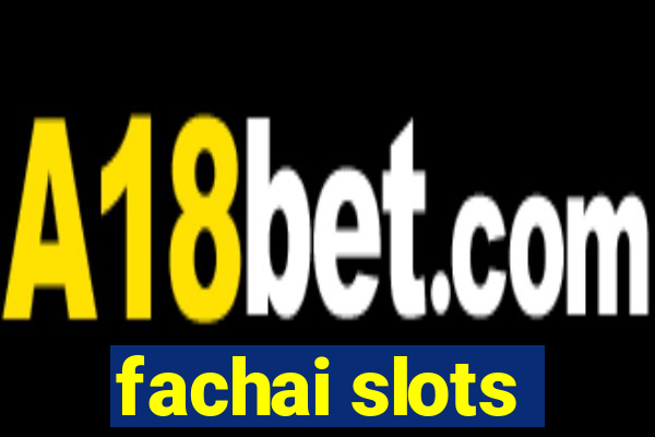 fachai slots