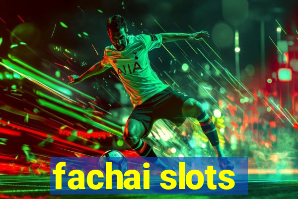 fachai slots