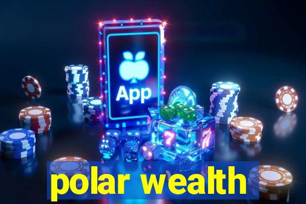 polar wealth