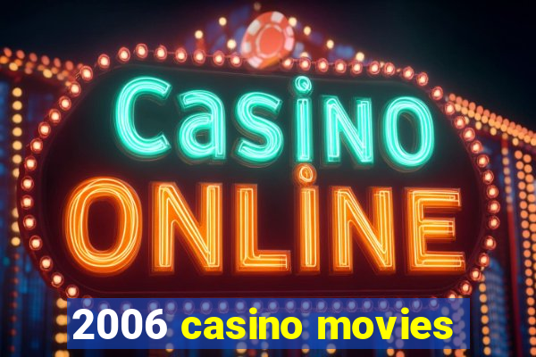 2006 casino movies