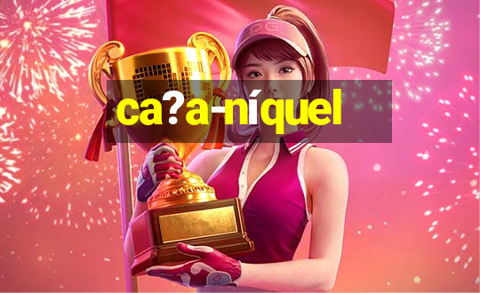 ca?a-níquel