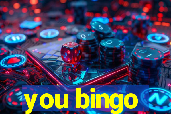 you bingo