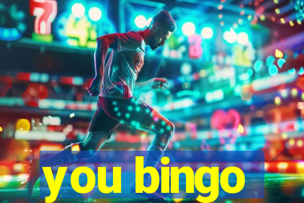 you bingo