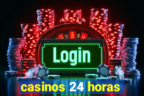 casinos 24 horas