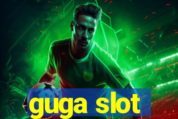 guga slot